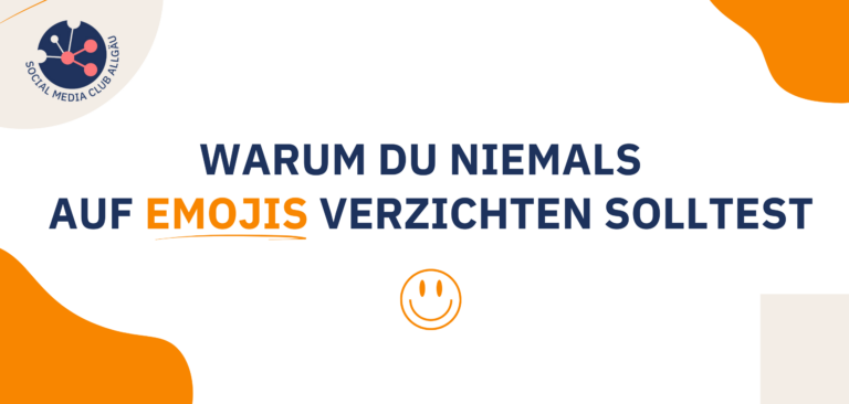 Es handelt sich um das Beitragsbild eines Blogbeitrags zum Thema Emojis in der Social Media Kommunikation. Auf dem Bild ist das Logo des Social Media Club Allgäu zu sehen, ein orangener Smiley und der Text: Warum du niemals auf Emojis verzichten solltest.