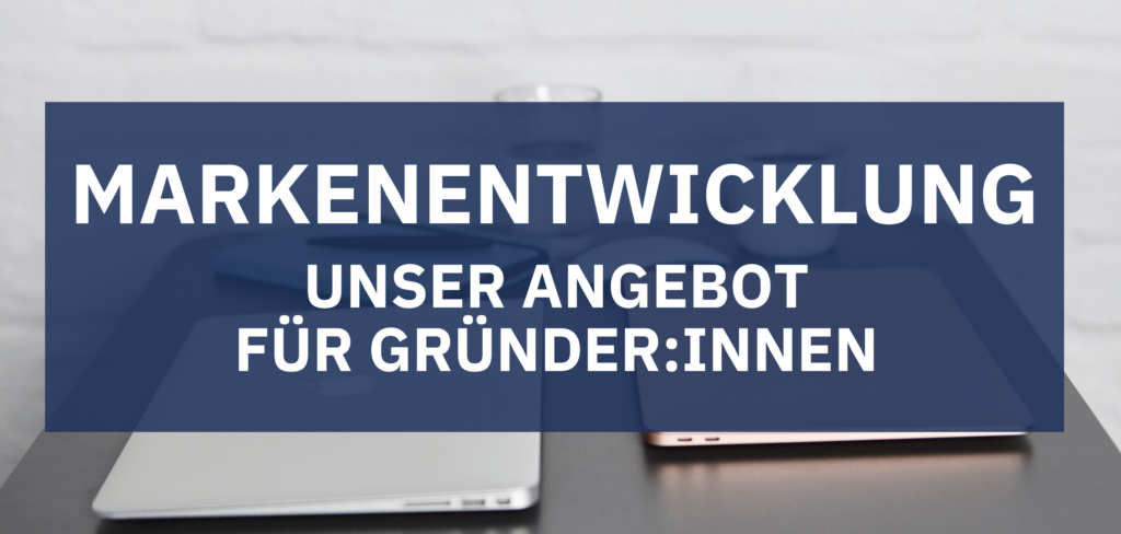 Markenentwicklung: Unser Angebot für Gründer:innen