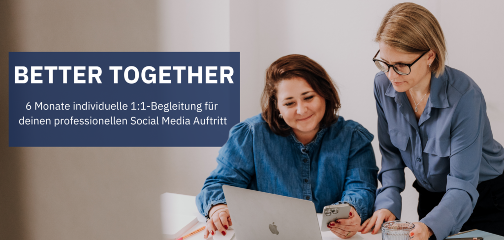Better together: 6 Monate individuelle 1:1-Begleitung für deinen professionellen Social Media Auftritt
