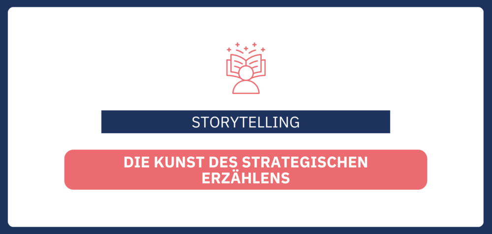 Storytelling: Die Kunst des strategischen Erzählens